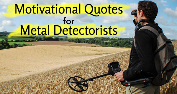 Motivational Quotes for Metal Detectors